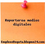 Reporteroa medios digitales