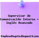 Supervisor de Comunicación Interna – Inglés Avanzado