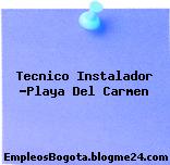 Tecnico Instalador -Playa Del Carmen