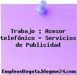 Trabajo : Asesor telefónico – Servicios de Publicidad