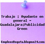 Trabajo : Ayudante en general – Guadalajara:Publicidad Green