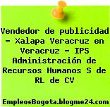 Vendedor de publicidad – Xalapa Veracruz en Veracruz – IPS Administración de Recursos Humanos S de RL de CV