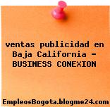 ventas publicidad en Baja California – BUSINESS CONEXION