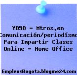 Y050 – Mtros.en Comunicación/periodísmo Para Impartir Clases Online – Home Office