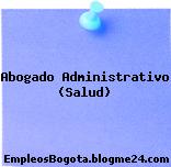 Abogado Administrativo (Salud)