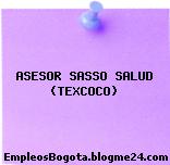 ASESOR SASSO SALUD (TEXCOCO)
