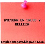 ASESORA EN SALUD Y BELLEZA