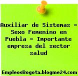 Auxiliar de Sistemas – Sexo Femenino en Puebla – Importante empresa del sector salud