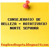 CONSEJERA(O) DE BELLEZA – ROTATIVA(O) NORTE SEPHORA