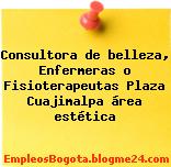 Consultora de belleza, Enfermeras o Fisioterapeutas Plaza Cuajimalpa área estética