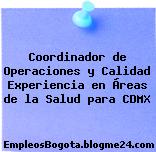 Coordinador de Operaciones y Calidad Experiencia en Áreas de la Salud para CDMX