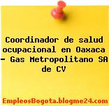 Coordinador de salud ocupacional en Oaxaca – Gas Metropolitano SA de CV