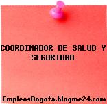 COORDINADOR DE SALUD Y SEGURIDAD