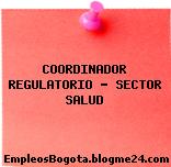 COORDINADOR REGULATORIO – SECTOR SALUD