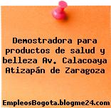 Demostradora para productos de salud y belleza Av. Calacoaya Atizapán de Zaragoza