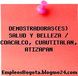 DEMOSTRADORAS(ES) SALUD Y BELLEZA / COACALCO, CUAUTITALAN, ATIZAPAN