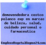demovendedora costco polanco exp en marcas de belleza, salud, cuidado personal o farmaceutica