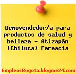 Demovendedor/a para productos de salud y belleza – Atizapán (Chiluca) Farmacia