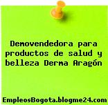 Demovendedora para productos de salud y belleza Derma Aragón