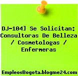 DJ-104] Se Solicitan: Consultoras De Belleza / Cosmetologas / Enfermeras