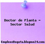 Doctor de Planta – Sector Salud