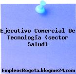 Ejecutivo Comercial De Tecnología (sector Salud)