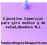 Ejecutivo Comercial para giro medico y de salud_Apodaca N.L