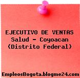 EJECUTIVO DE VENTAS Salud – Coyoacan (Distrito Federal)