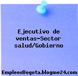 Ejecutivo de ventas-Sector salud/Gobierno