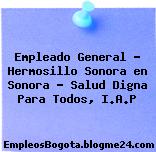 Empleado General – Hermosillo Sonora en Sonora – Salud Digna Para Todos, I.A.P