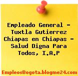 Empleado General – Tuxtla Gutierrez Chiapas en Chiapas – Salud Digna Para Todos, I.A.P