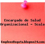 Encargado de Salud Organizacional – Scala