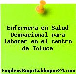 Enfermera en Salud Ocupacional para laborar en el centro de Toluca