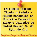 ENFERMERO GENERAL Titulo y Cedula – 11800 Mensuales en Distrito Federal – Siempre Cuidados de Salud México S. de R.L. de C.V