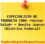 ESPECIALISTA DE PRODUCTO CDMX -Sector Salud- – Benito Juarez (Distrito Federal)