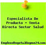 Especialista De Producto – Venta Directa Sector Salud