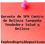 Gerente de SPA Centro de Belleza Taxqueña – Vendedora Salud y Belleza