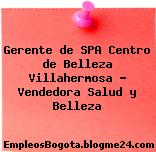 Gerente de SPA Centro de Belleza Villahermosa Vendedora Salud y Belleza