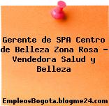 Gerente de SPA Centro de Belleza Zona Rosa – Vendedora Salud y Belleza