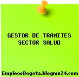 GESTOR DE TRAMITES SECTOR SALUD