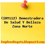 (IHY112) Demostradora De Salud Y Belleza Zona Norte