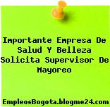 Importante Empresa De Salud Y Belleza Solicita Supervisor De Mayoreo
