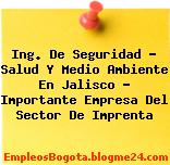 Ing. De Seguridad – Salud Y Medio Ambiente En Jalisco – Importante Empresa Del Sector De Imprenta