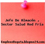 Jefe De Almacén – Sector Salud Red Fria
