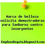 Marca de belleza solicita demostradoras para Sanborns centro insurgentes