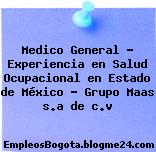 Medico General – Experiencia en Salud Ocupacional en Estado de México – Grupo Maas s.a de c.v