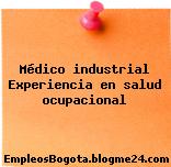 Médico industrial Experiencia en salud ocupacional