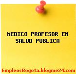 MEDICO PROFESOR EN SALUD PUBLICA