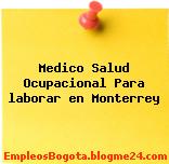 Medico Salud Ocupacional Para laborar en Monterrey