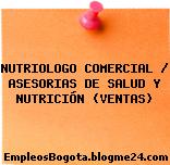 NUTRIOLOGO COMERCIAL / ASESORIAS DE SALUD Y NUTRICIÓN (VENTAS)